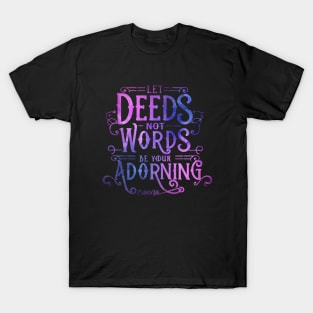 Let Deeds not Words be your Adorning - Baha'i Quotes T-Shirt